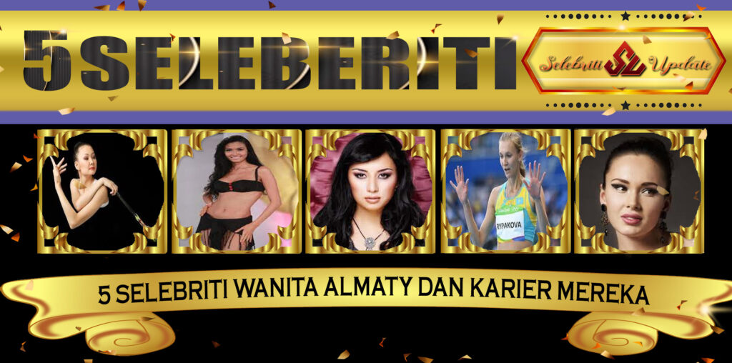 5 Selebriti Wanita Almaty