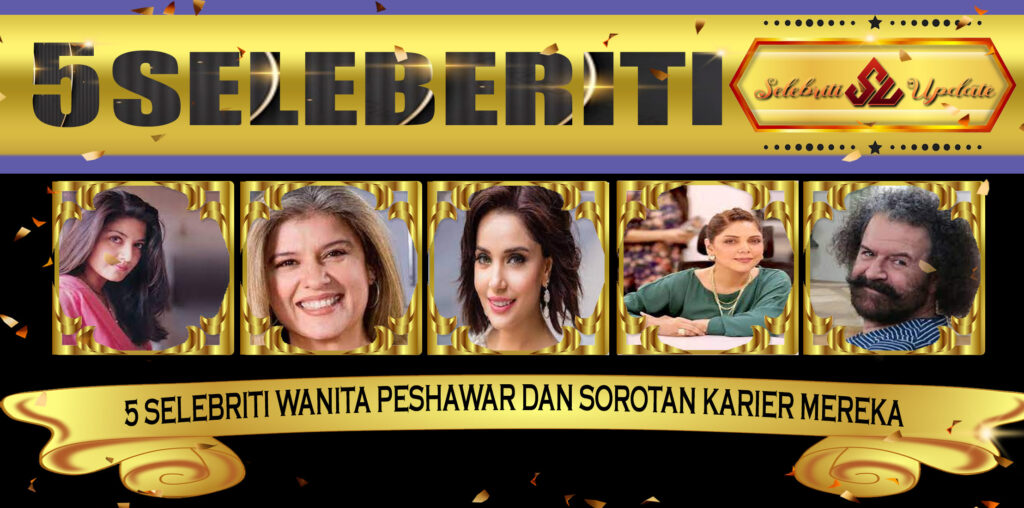 5 Selebriti Wanita Peshawar