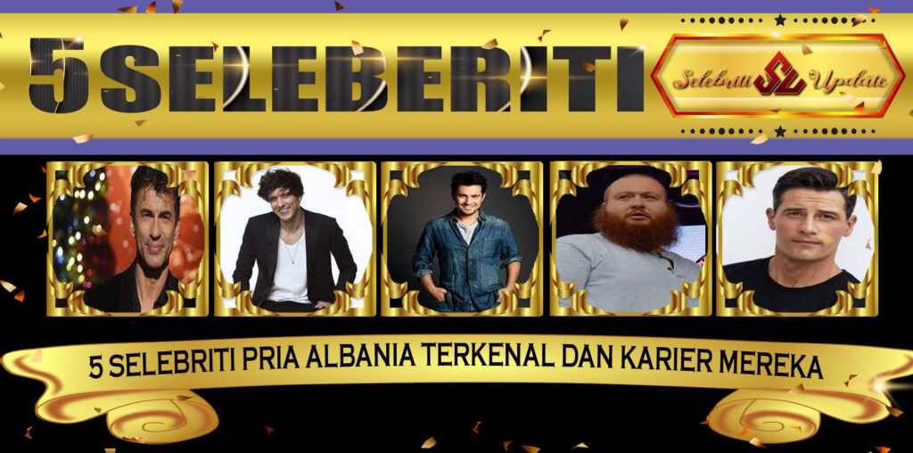 5 Selebriti Pria Albania