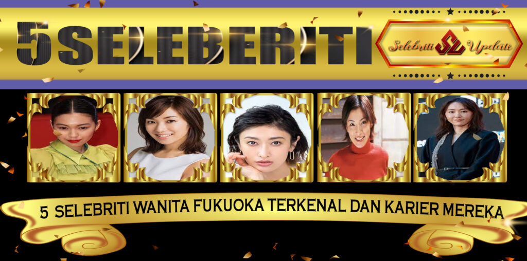 5 Selebriti Wanita Fukuoka