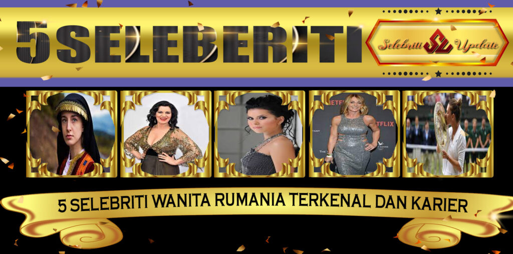 5 Selebriti Wanita Rumania