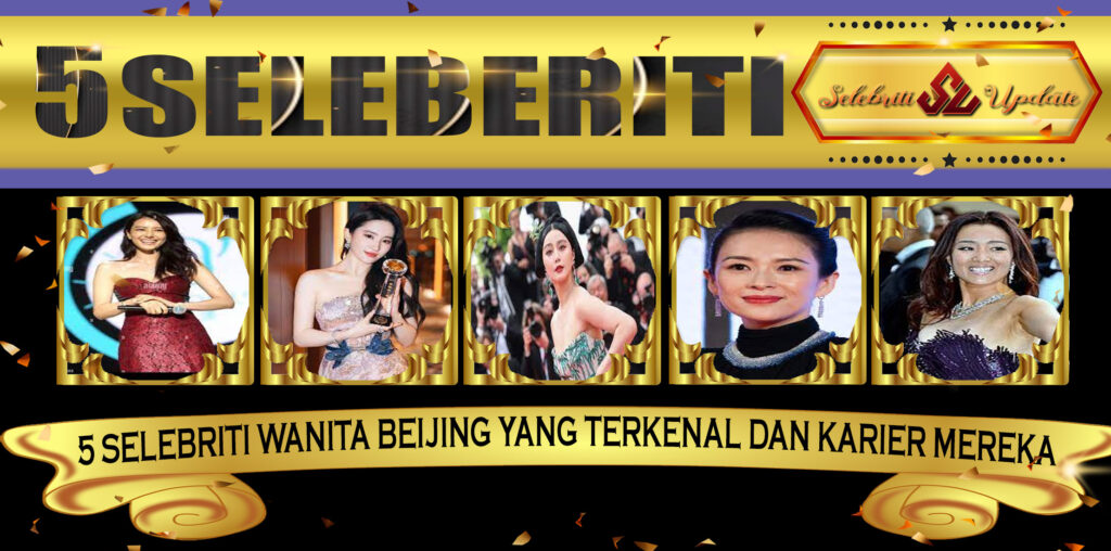 5 Selebriti Wanita Beijing