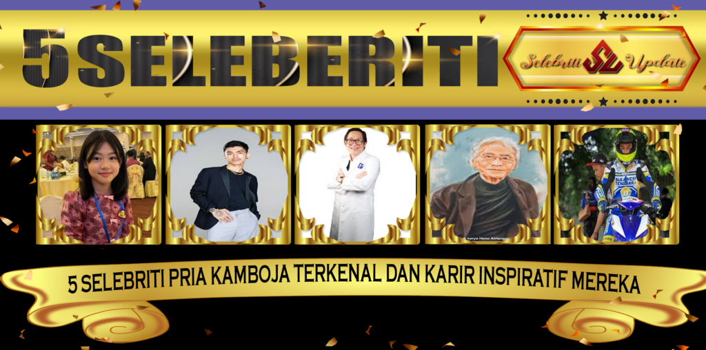 5 Selebriti Pria Kamboja